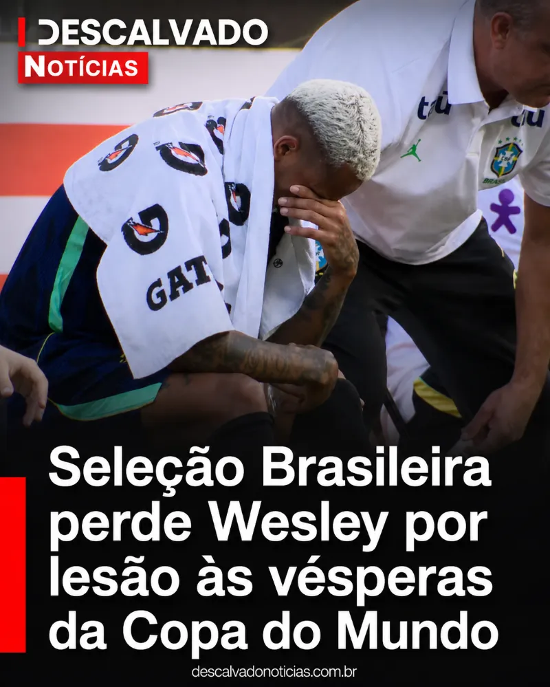 Seleção Brasileira perde Wesley por lesão às vésperas da Copa do Mundo