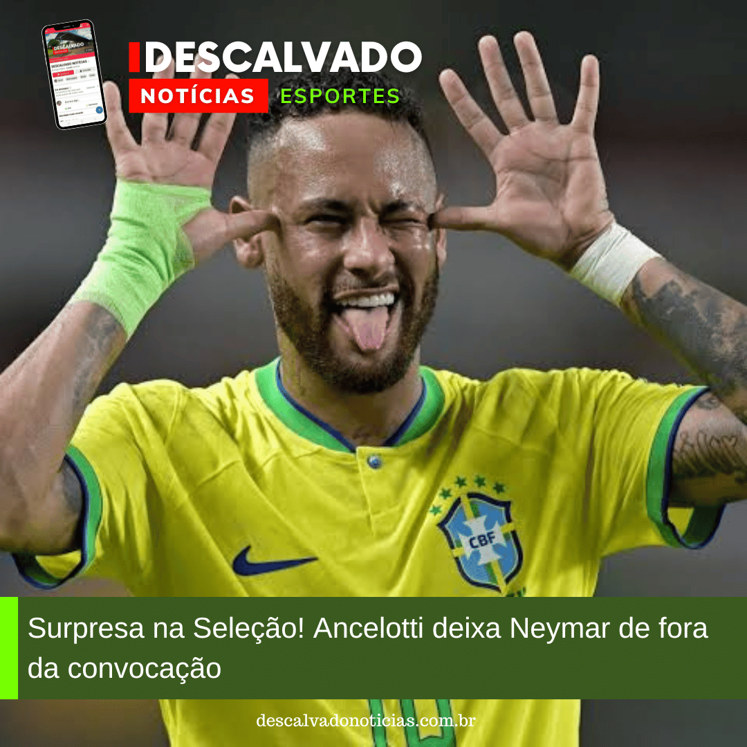 Surpresa na Seleção! Ancelotti deixa Neymar de fora da convocação