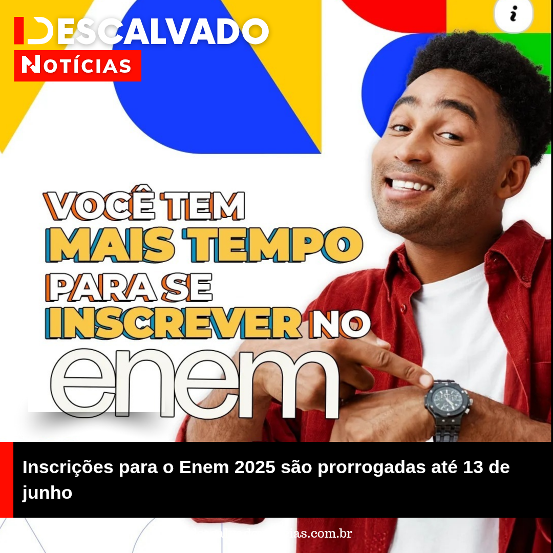 Inscrições para o Enem 2025 são prorrogadas até 13 de junho