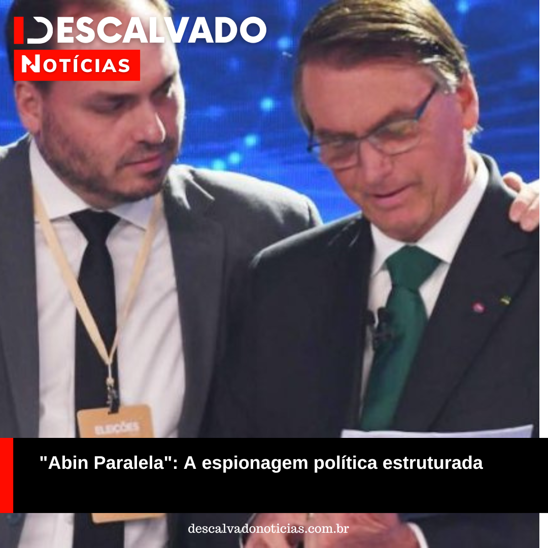 “Abin Paralela”: A espionagem política estruturada