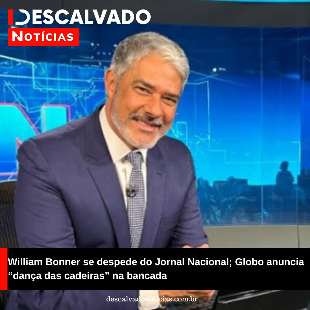 William Bonner se despede do Jornal Nacional; Globo anuncia “dança das cadeiras” na bancada