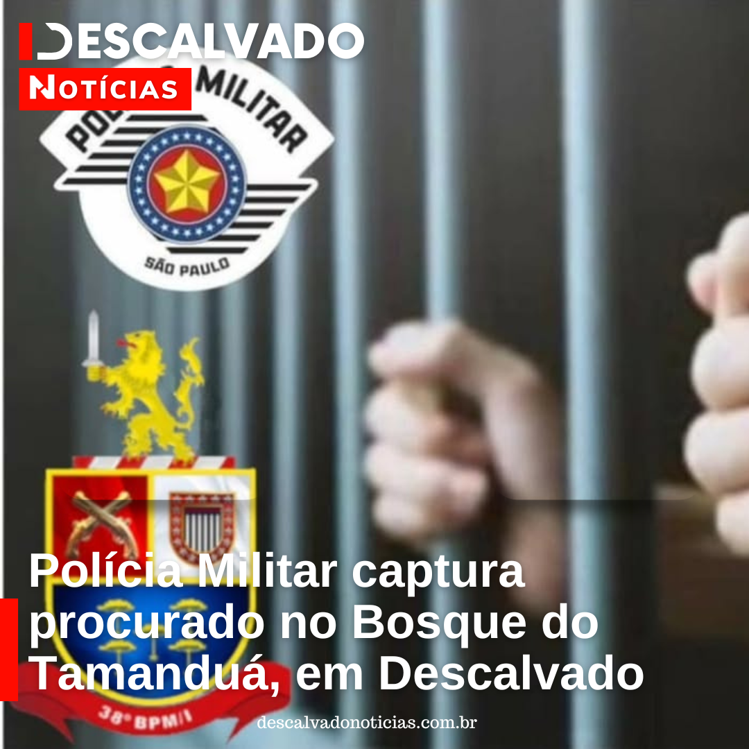 Polícia Militar captura procurado no Bosque do Tamanduá, em Descalvado